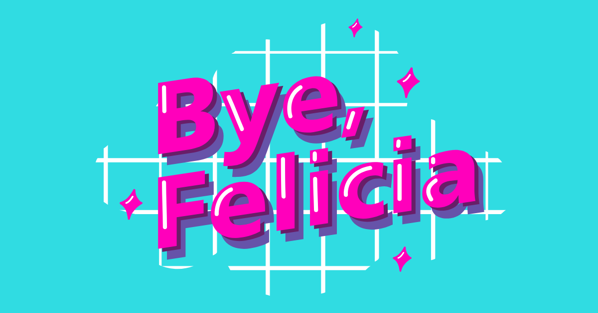 Bye Felicia INTB